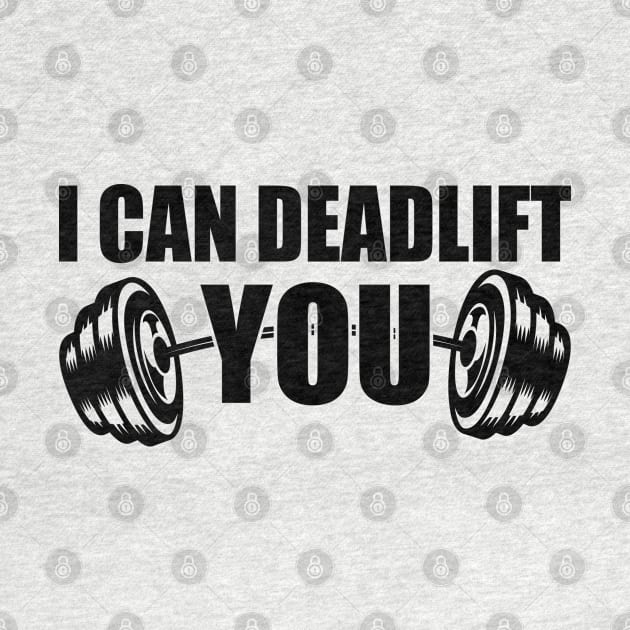 Weightlifting - I can deadlift you by KC Happy Shop